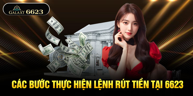 Các bước thực hiện lệnh rút tiền tại 6623 Các bước thực hiện lệnh rút tiền tại 6623