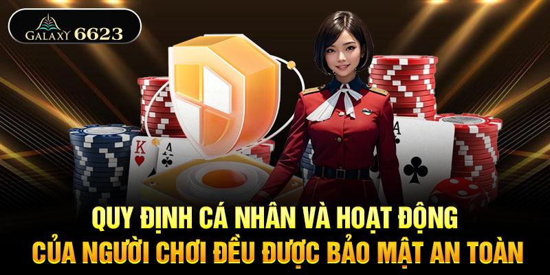 Quy định cá nhân và hoạt động của người chơi đều được bảo mật an toàn Quy định cá nhân và hoạt động của người chơi đều được bảo mật an toàn