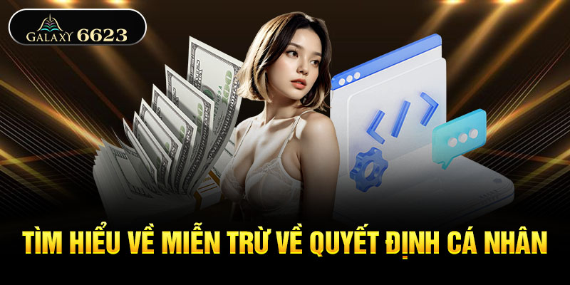 Tìm hiểu về miễn trừ về quyết định cá nhân Tìm hiểu về miễn trừ về quyết định cá nhân