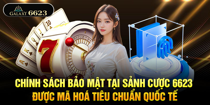 Chính sách bảo mật tại sảnh cược 6623 được mã hoá tiêu chuẩn quốc tế Chính sách bảo mật tại sảnh cược 6623 được mã hoá tiêu chuẩn quốc tế