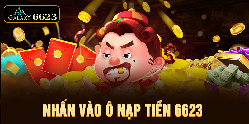 Nhấn vào ô nạp tiền 6623 Nhấn vào ô nạp tiền 6623