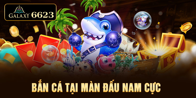 Bắn cá tại màn đấu Nam Cực