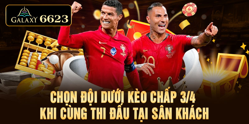 Chọn đội dưới kèo chấp 3/4 khi cùng thi đấu tại sân khách