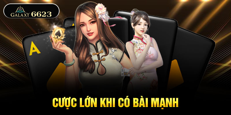 Cược lớn khi có bài mạnh