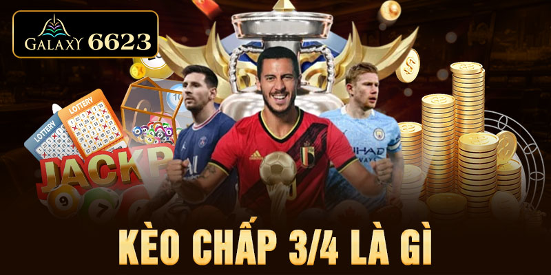 Kèo chấp 3/4 là gì?