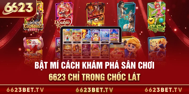 Bật mí cách khám phá sân chơi 6623 chỉ trong chốc lát