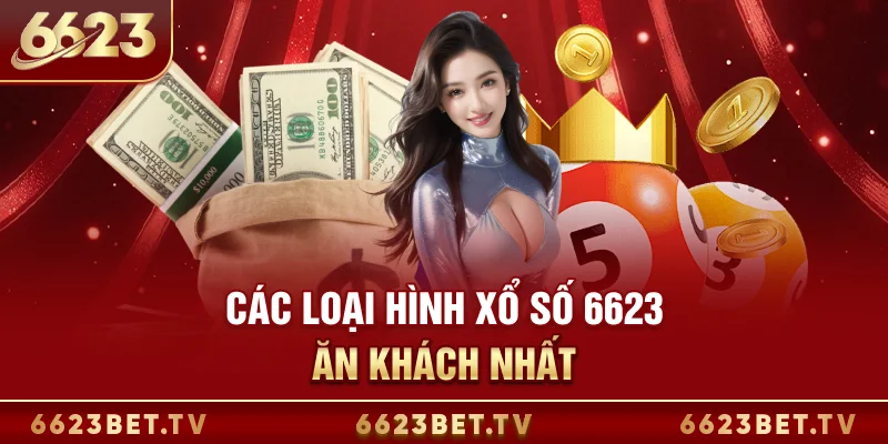 Xổ Số 6623 Các loại hình xổ số 6623 ăn khách nhất
