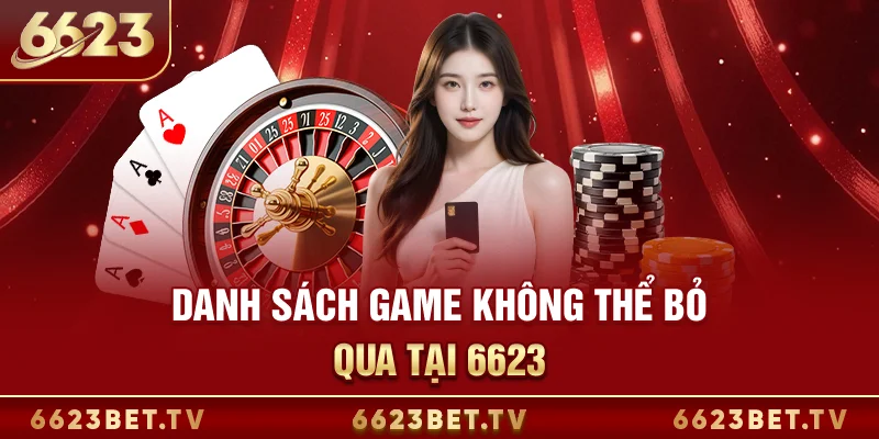 Casino 6623 Danh sách game không thể bỏ qua tại 6623