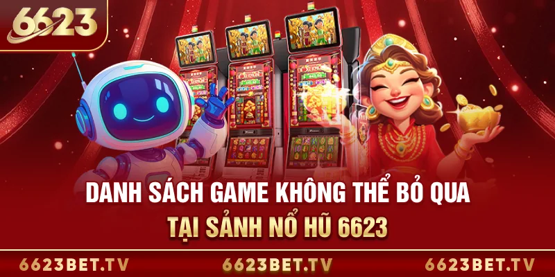 Nổ hũ 6623 Danh sách game không thể bỏ qua tại sảnh nổ hũ 6623