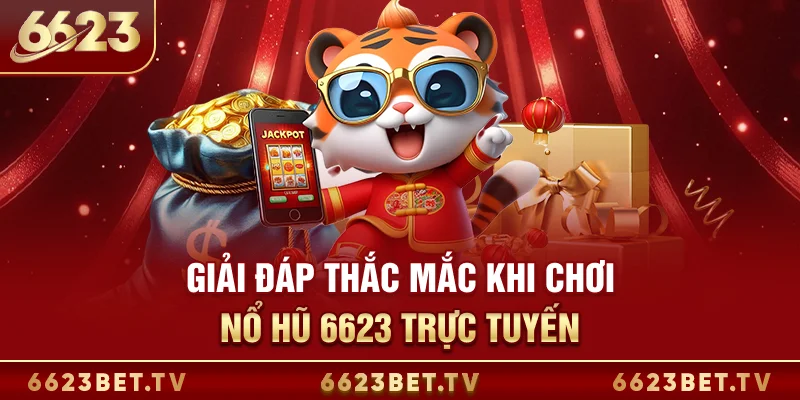 Nổ hũ 6623 Giải đáp thắc mắc khi chơi nổ hũ 6623 trực tuyến
