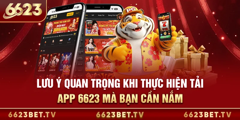 Tải App 6623 - Trải Nghiệm Cá Cược Mượt Mà Mọi Lúc 24/24 Lưu ý quan trọng khi thực hiện tải app 6623 mà bạn cần nắm