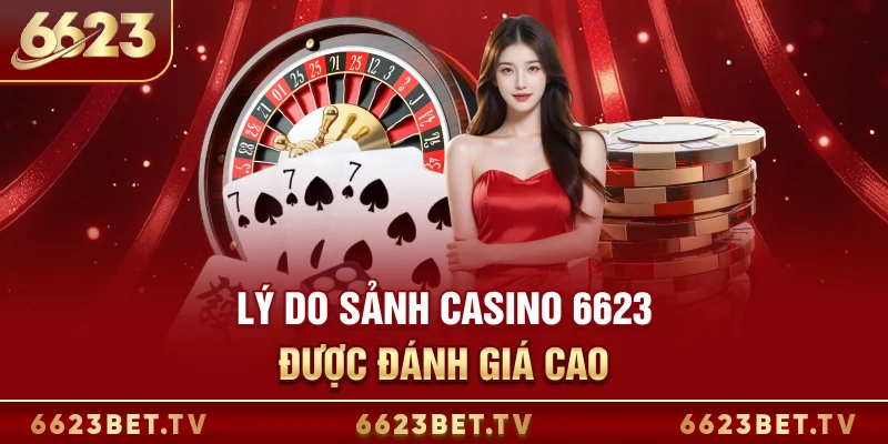 Casino 6623 Lý do sảnh Casino 6623 được đánh giá cao