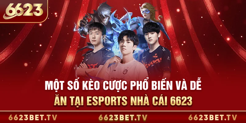 Esports 6623 Một số kèo cược phổ biến và dễ ăn tại Esports nhà cái 6623