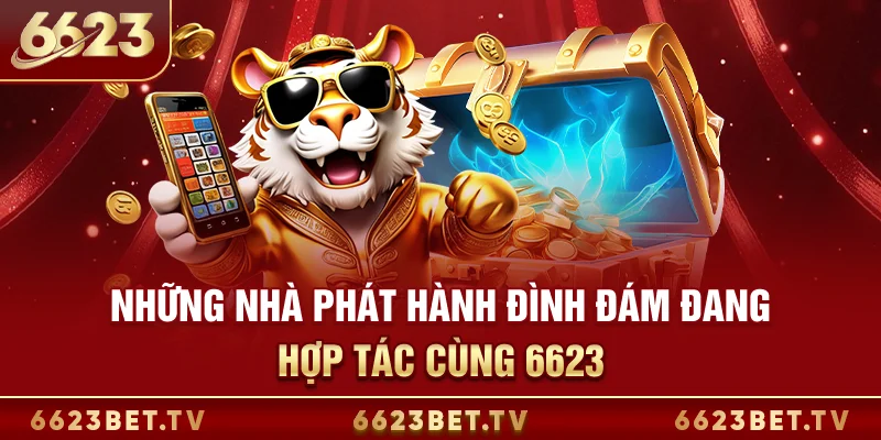 Nổ hũ 6623 Những nhà phát hành đình đám đang hợp tác cùng 6623