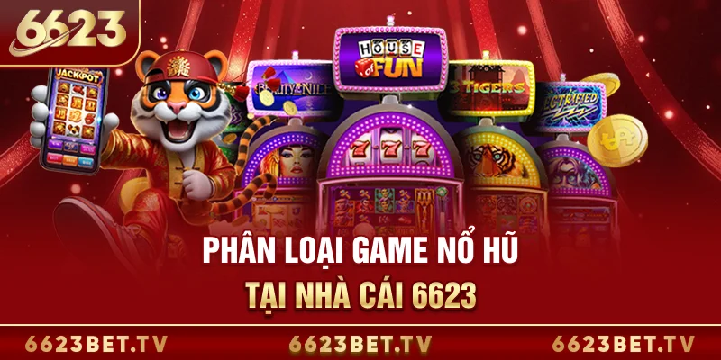 Nổ hũ 6623 Phân loại game nổ hũ tại nhà cái 6623