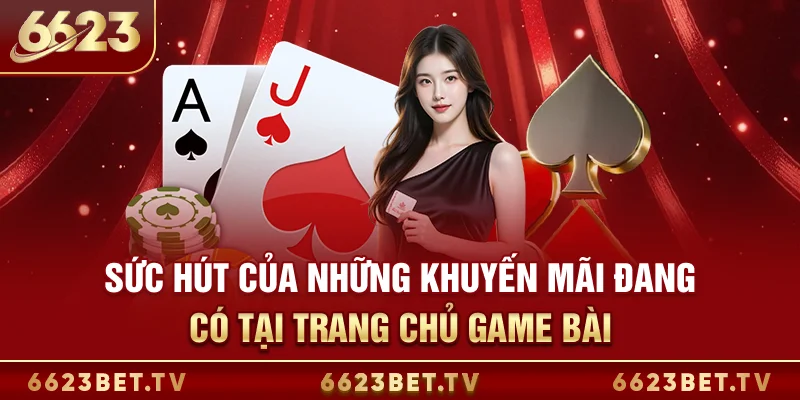 Game Bài 6623 Sức hút của những khuyến mãi đang có tại trang chủ game bài
