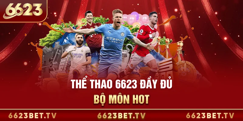 Thể thao 6623 đầy đủ bộ môn hot