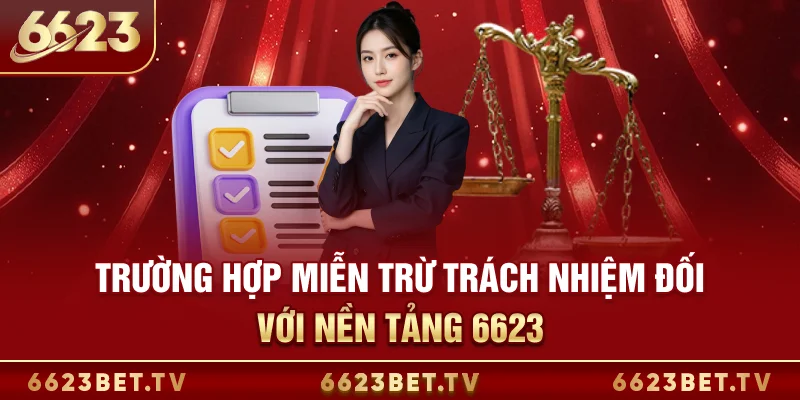 Miễn trừ trách nhiệm 6623 Trường hợp miễn trừ trách nhiệm đối với nền tảng 6623